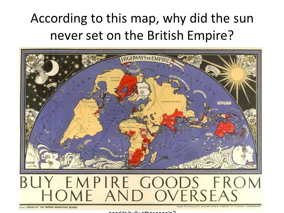 According to this map, why did the sun never set on the British Empire.