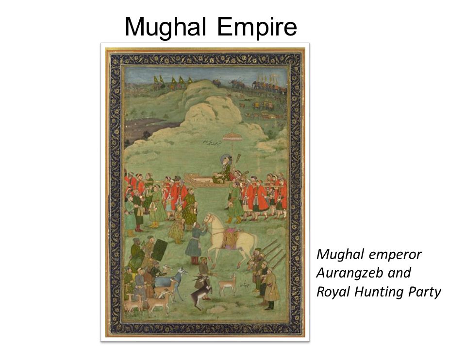 Mughal Empire Mughal emperor Aurangzeb and Royal Hunting Party
