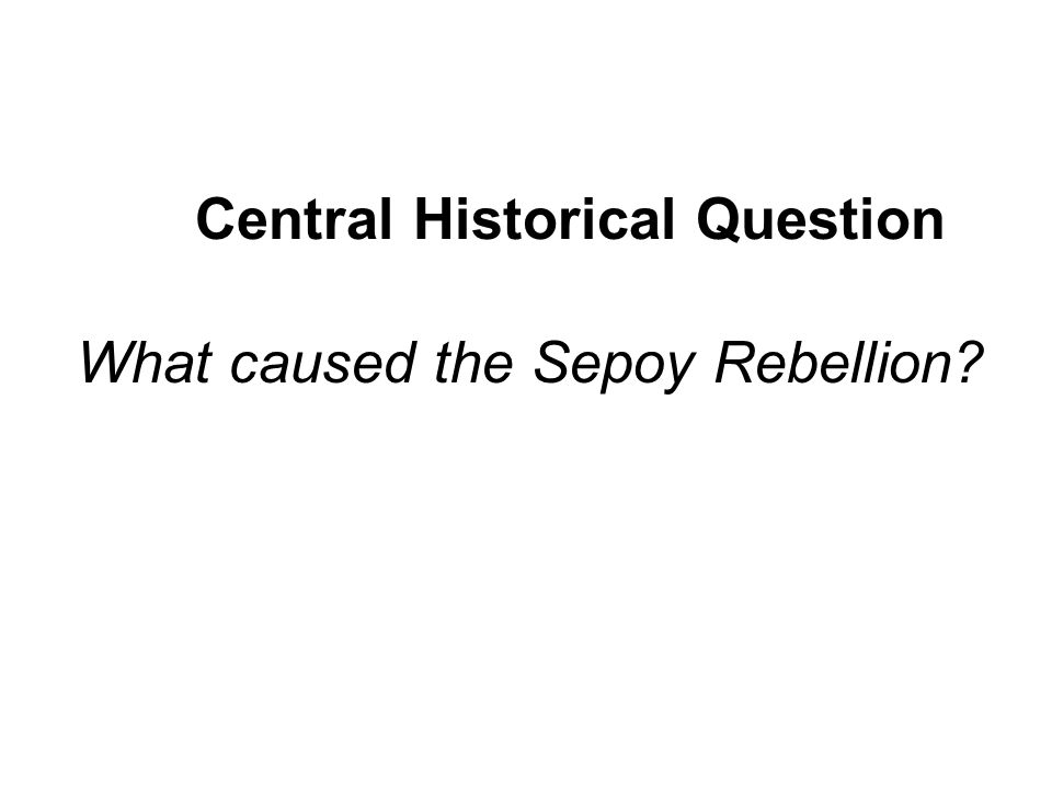 What caused the Sepoy Rebellion Central Historical Question