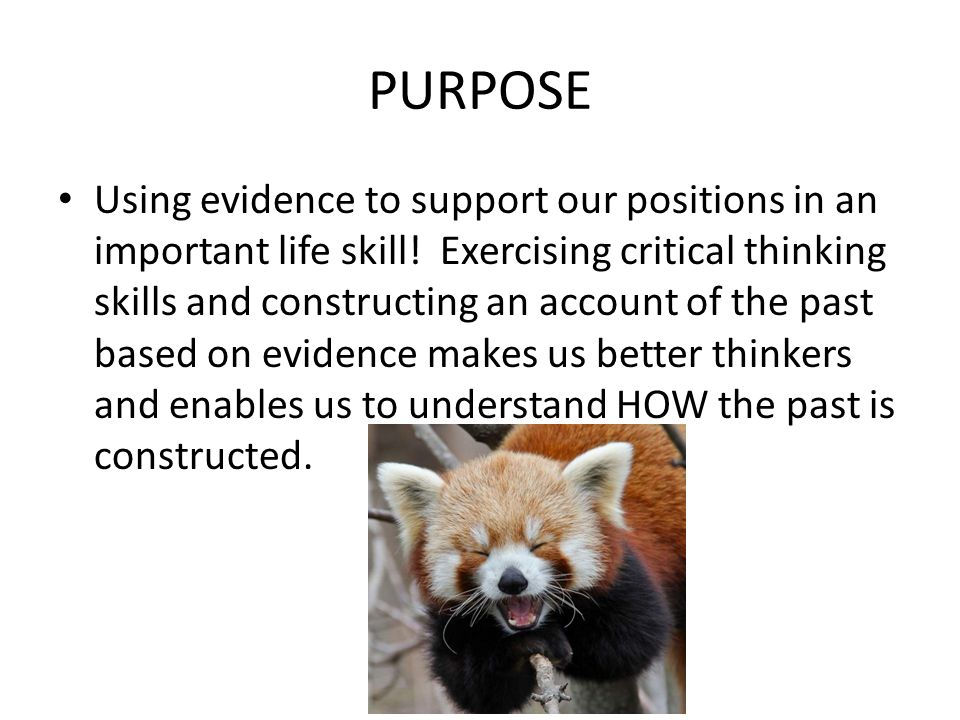 PURPOSE Using evidence to support our positions in an important life skill.