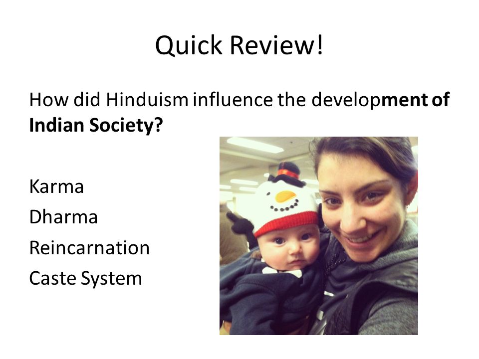 Quick Review. How did Hinduism influence the development of Indian Society.