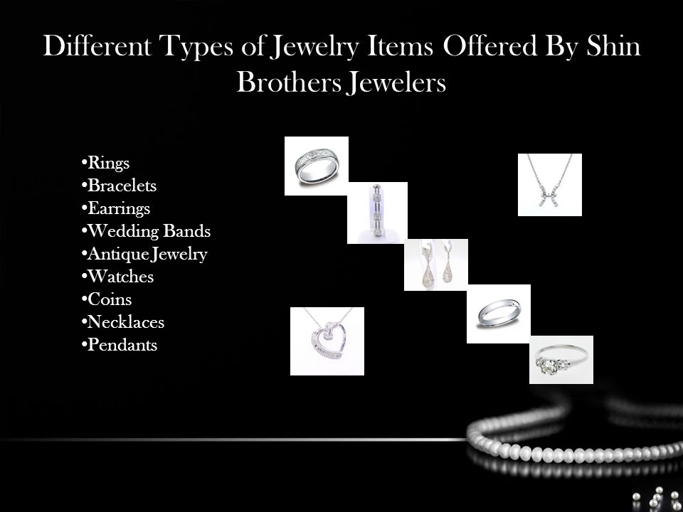 Different Types of Jewelry Items Offered By Shin Brothers Jewelers Rings Bracelets Earrings Wedding Bands Antique Jewelry Watches Coins Necklaces Pendants