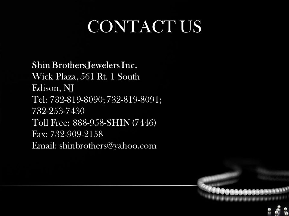 CONTACT US Shin Brothers Jewelers Inc. Wick Plaza, 561 Rt.