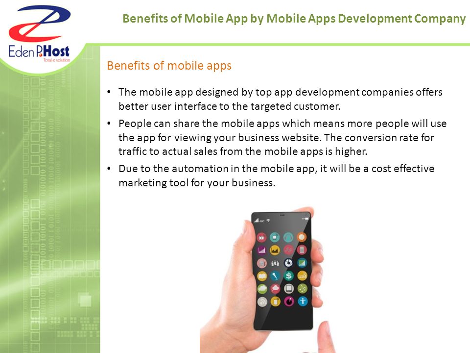 Benefits of Mobile App by Mobile Apps Development Company Benefits of mobile apps The mobile app designed by top app development companies offers better user interface to the targeted customer.