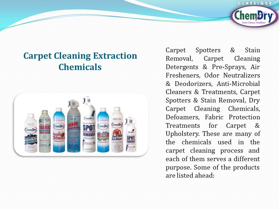 Carpet Cleaning Extraction Chemicals Carpet Spotters & Stain Removal, Carpet Cleaning Detergents & Pre-Sprays, Air Fresheners, Odor Neutralizers & Deodorizers, Anti-Microbial Cleaners & Treatments, Carpet Spotters & Stain Removal, Dry Carpet Cleaning Chemicals, Defoamers, Fabric Protection Treatments for Carpet & Upholstery.
