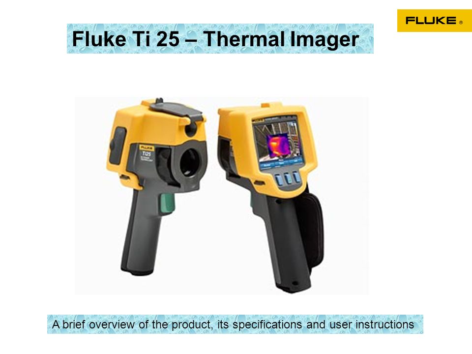 Fluke Ti 25 – Thermal Imager A brief overview of the product, its specifications and user instructions