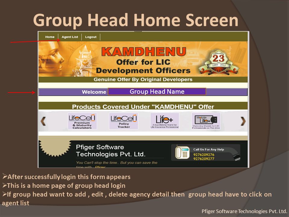 Group Head Home Screen Group Head Name  After successfully login this form appears  This is a home page of group head login  If group head want to add, edit, delete agency detail then group head have to click on agent list Pfiger Software Technologies Pvt.