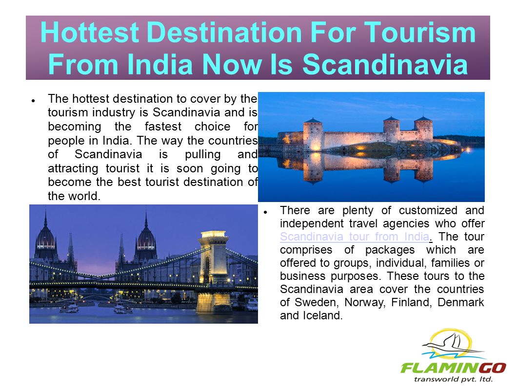 The hottest destination to cover by the tourism industry is Scandinavia and is becoming the fastest choice for people in India.