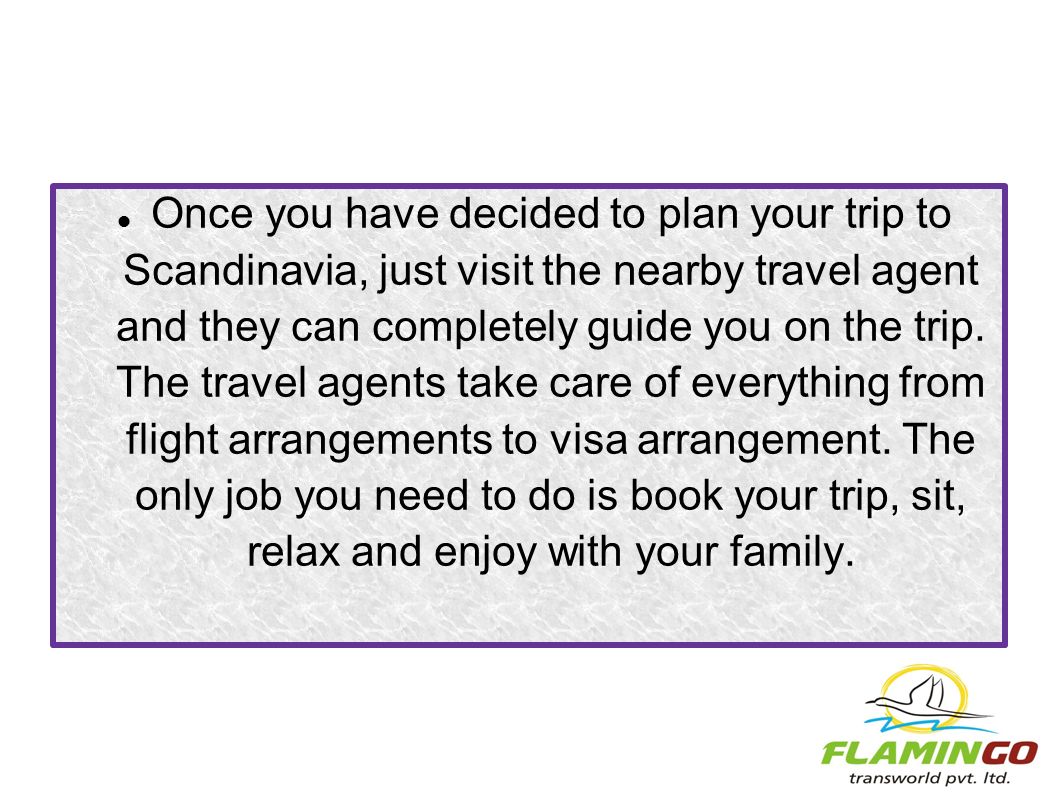 Once you have decided to plan your trip to Scandinavia, just visit the nearby travel agent and they can completely guide you on the trip.