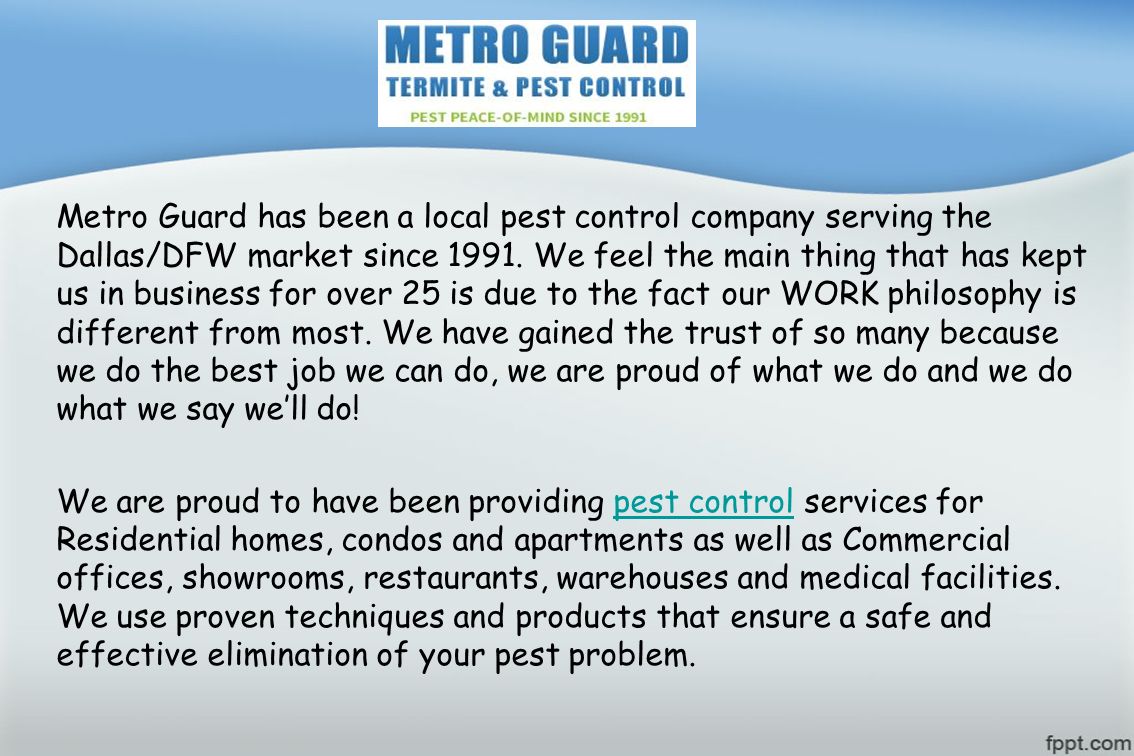 Metro Guard has been a local pest control company serving the Dallas/DFW market since 1991.