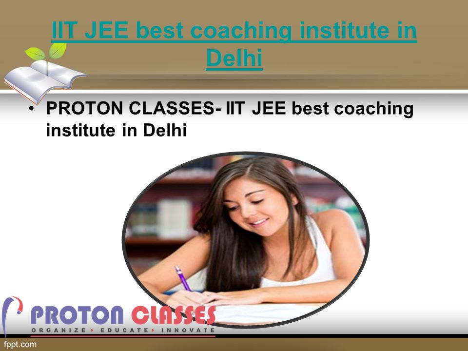 IIT JEE best coaching institute in Delhi PROTON CLASSES- IIT JEE best coaching institute in Delhi