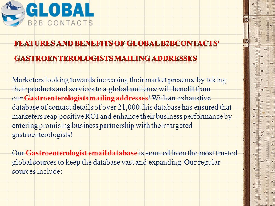 Marketers looking towards increasing their market presence by taking their products and services to a global audience will benefit from our Gastroenterologists mailing addresses.