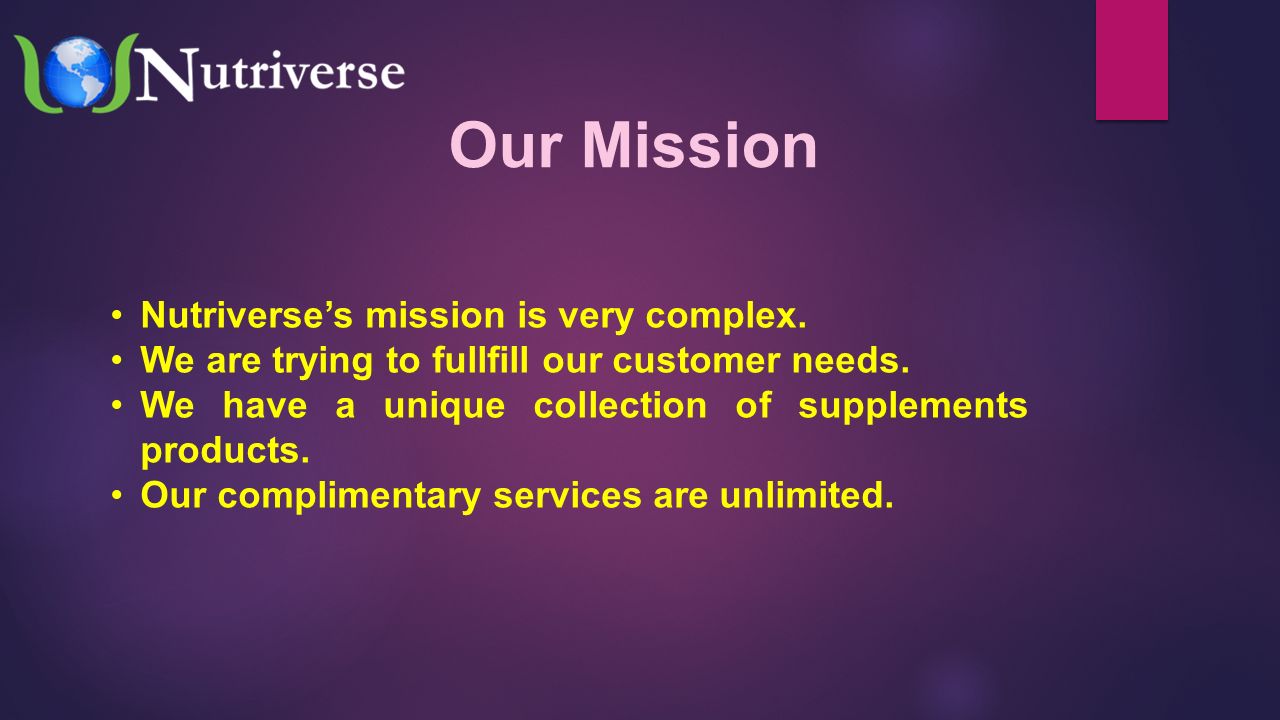 Our Mission Nutriverse’s mission is very complex. We are trying to fullfill our customer needs.