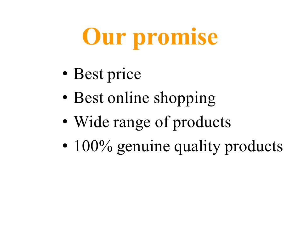 Our promise Best price Best online shopping Wide range of products 100% genuine quality products