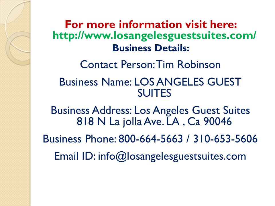 For more information visit here:   Business Details: Contact Person: Tim Robinson Business Name: LOS ANGELES GUEST SUITES Business Address: Los Angeles Guest Suites 818 N La jolla Ave.
