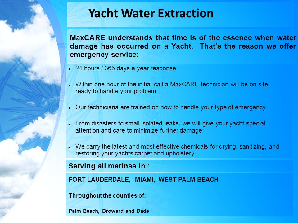 Yacht Water Extraction MaxCARE understands that time is of the essence when water damage has occurred on a Yacht.