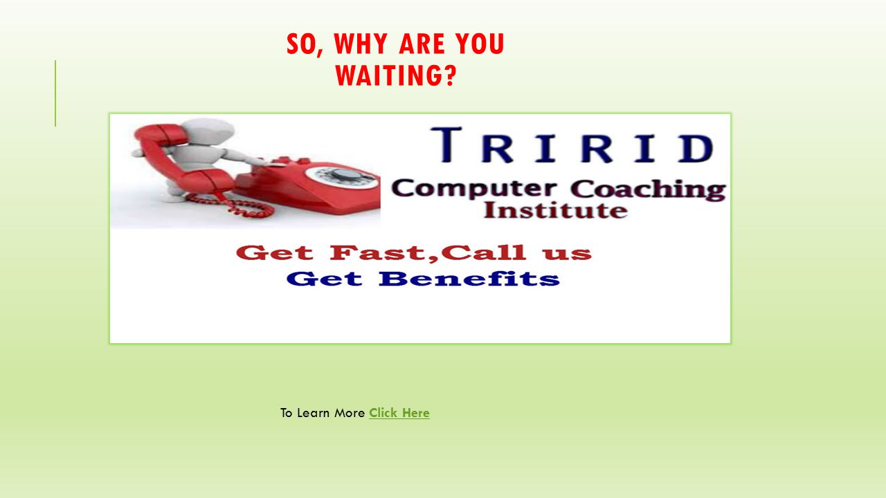 SO, WHY ARE YOU WAITING To Learn More Click HereClick Here