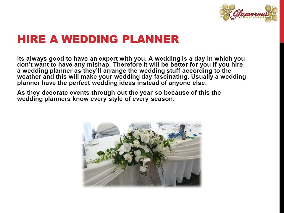 HIRE A WEDDING PLANNER Its always good to have an expert with you.