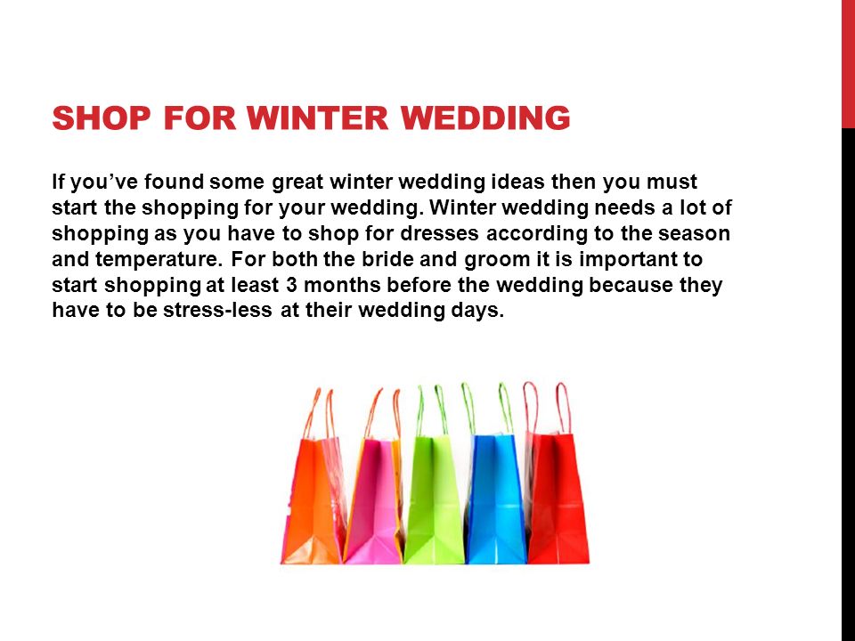 SHOP FOR WINTER WEDDING If you’ve found some great winter wedding ideas then you must start the shopping for your wedding.