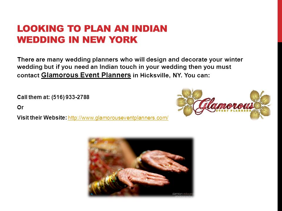 LOOKING TO PLAN AN INDIAN WEDDING IN NEW YORK There are many wedding planners who will design and decorate your winter wedding but if you need an Indian touch in your wedding then you must contact Glamorous Event Planners in Hicksville, NY.