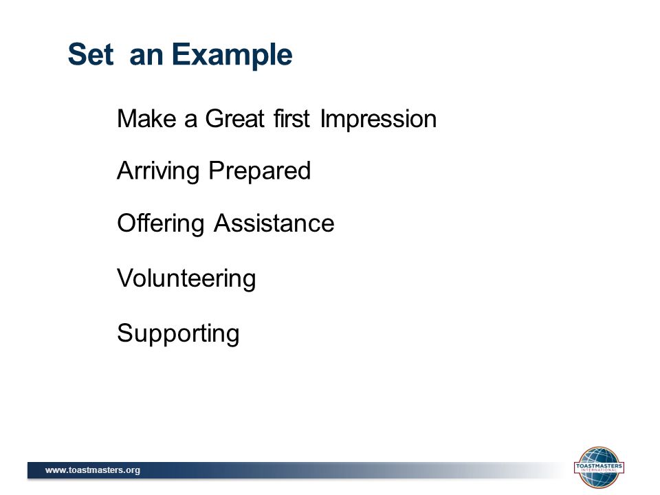 Make a Great first Impression Set an Example Arriving Prepared Offering Assistance Volunteering Supporting