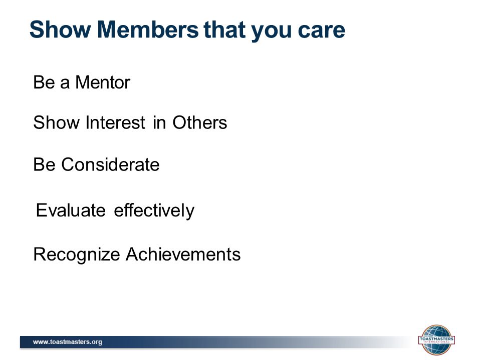 Be a Mentor Show Members that you care Show Interest in Others Be Considerate Evaluate effectively Recognize Achievements