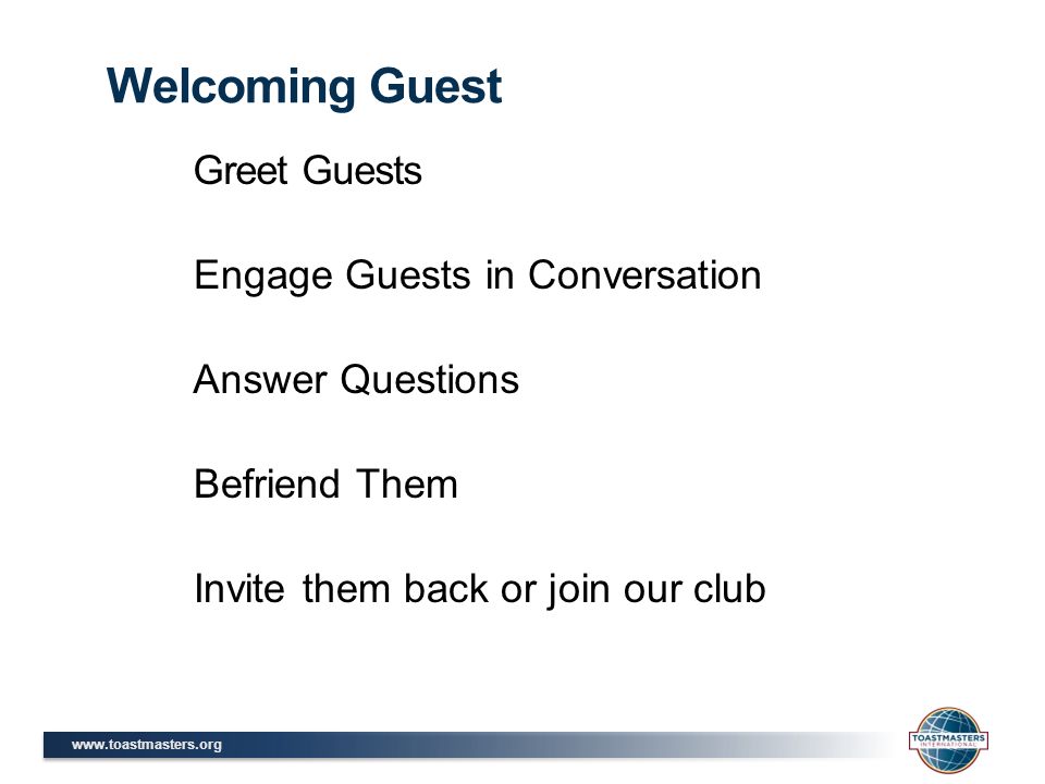 Greet Guests Welcoming Guest Engage Guests in Conversation Answer Questions Befriend Them Invite them back or join our club