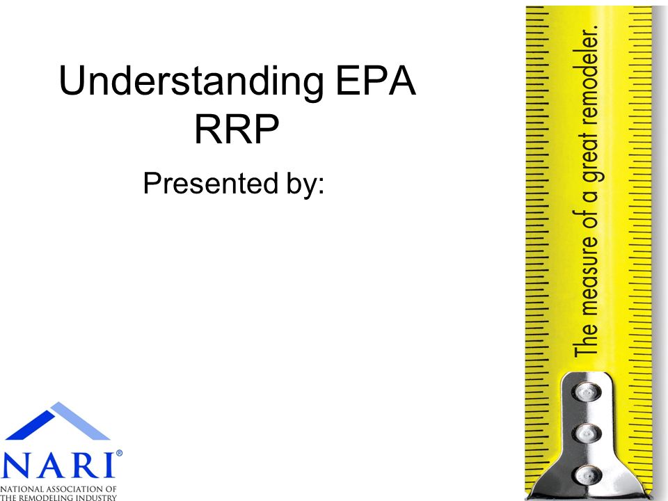 Understanding EPA RRP Presented by: