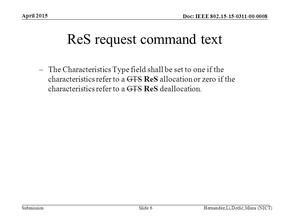 Doc: IEEE Submission ReS request command text –The Characteristics Type field shall be set to one if the characteristics refer to a GTS ReS allocation or zero if the characteristics refer to a GTS ReS deallocation.