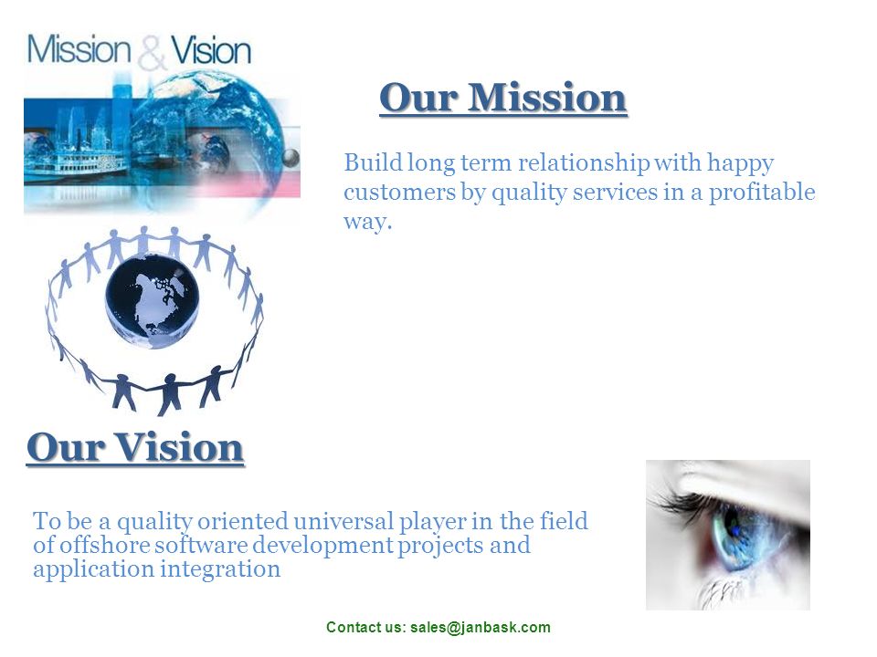 Contact us: Our Mission Build long term relationship with happy customers by quality services in a profitable way.