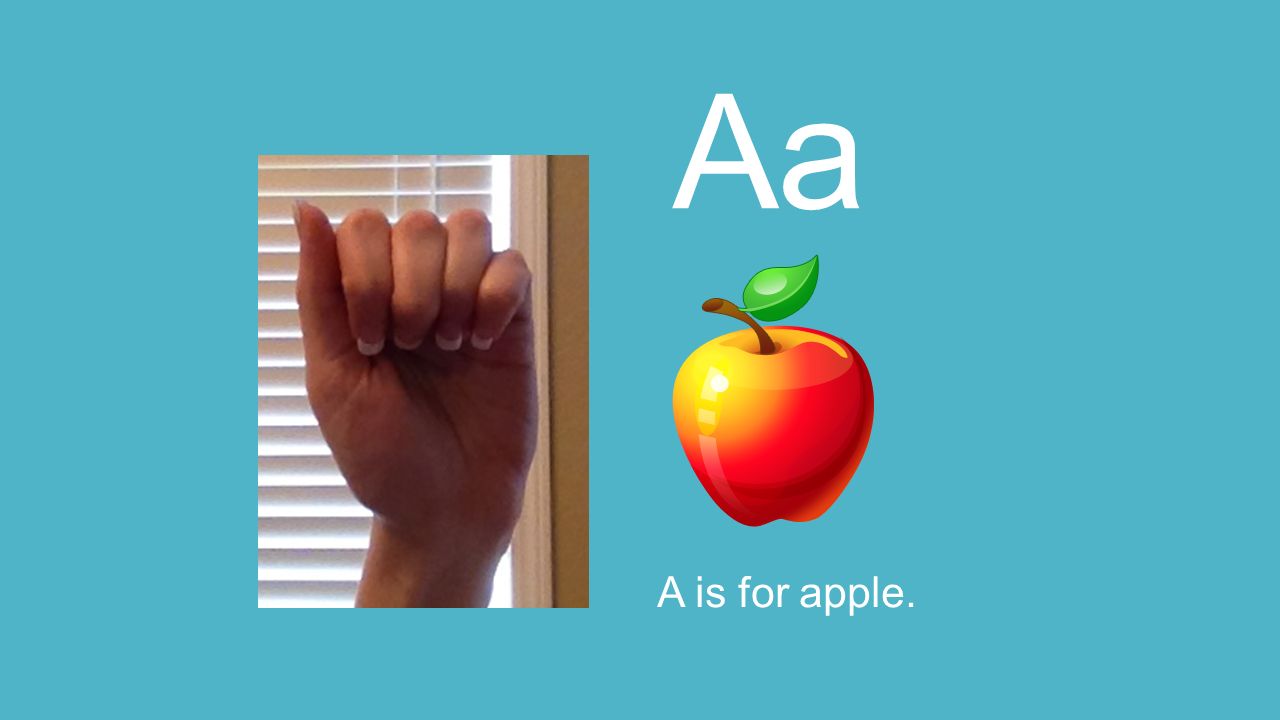 sign language by: ms. maddison"s class. aa a is for apple.