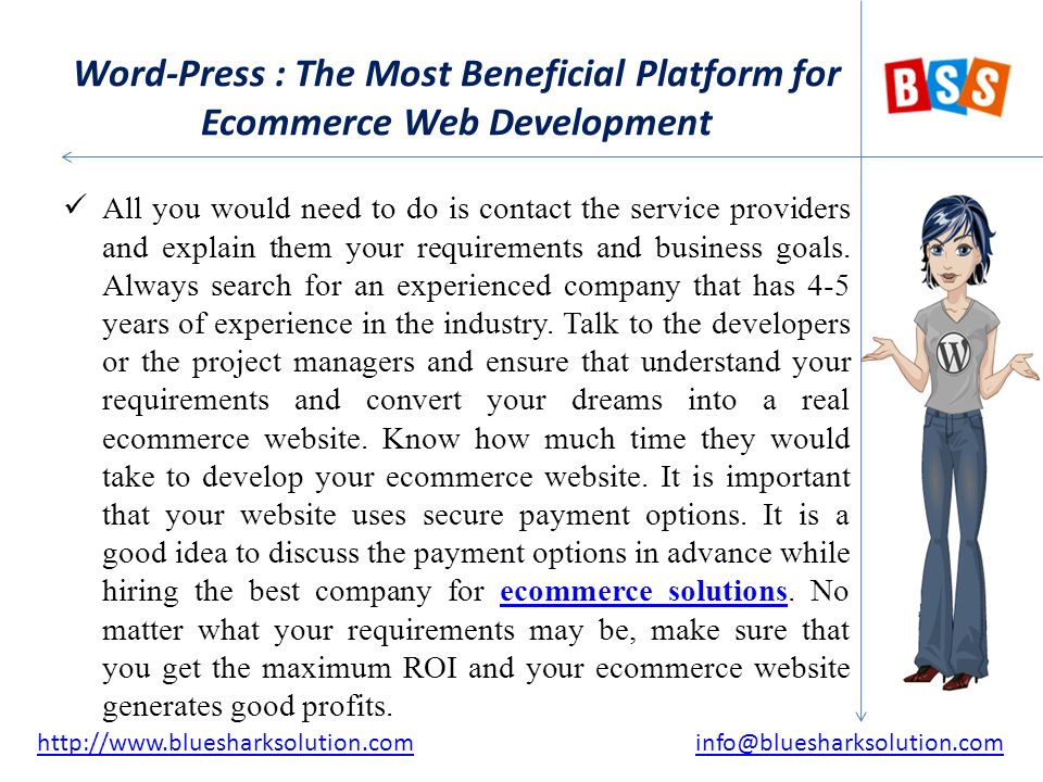 Word-Press : The Most Beneficial Platform for Ecommerce Web Development All you would need to do is contact the service providers and explain them your requirements and business goals.