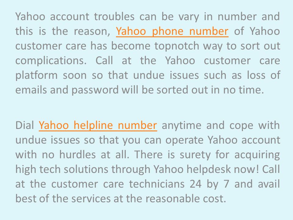 Yahoo account troubles can be vary in number and this is the reason, Yahoo phone number of Yahoo customer care has become topnotch way to sort out complications.
