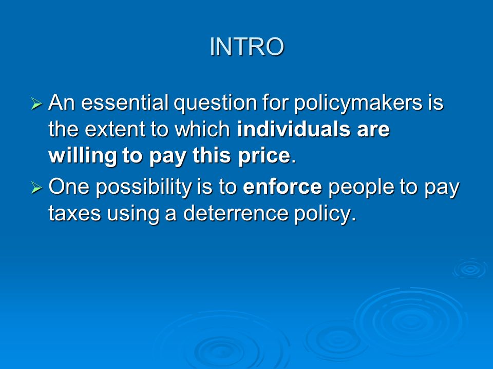 INTRO  An essential question for policymakers is the extent to which individuals are willing to pay this price.