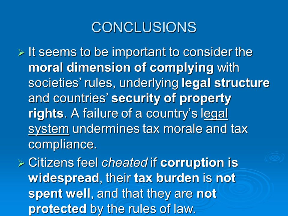 CONCLUSIONS  It seems to be important to consider the moral dimension of complying with societies’ rules, underlying legal structure and countries’ security of property rights.