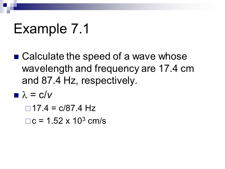 Waves And The Em Spectra College Chemistry Light Travels Example 7 1 Calculate The Sd Of A Wave Whose Wavelength And Frequency Are 17 4 Cm