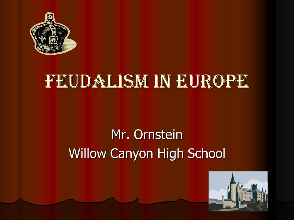Feudalism In Europe Mr. Ornstein Willow Canyon High School