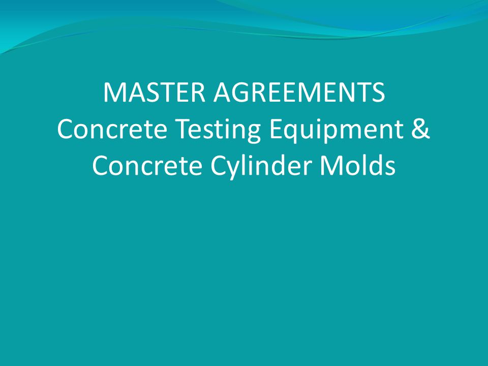 MASTER AGREEMENTS Concrete Testing Equipment & Concrete Cylinder Molds
