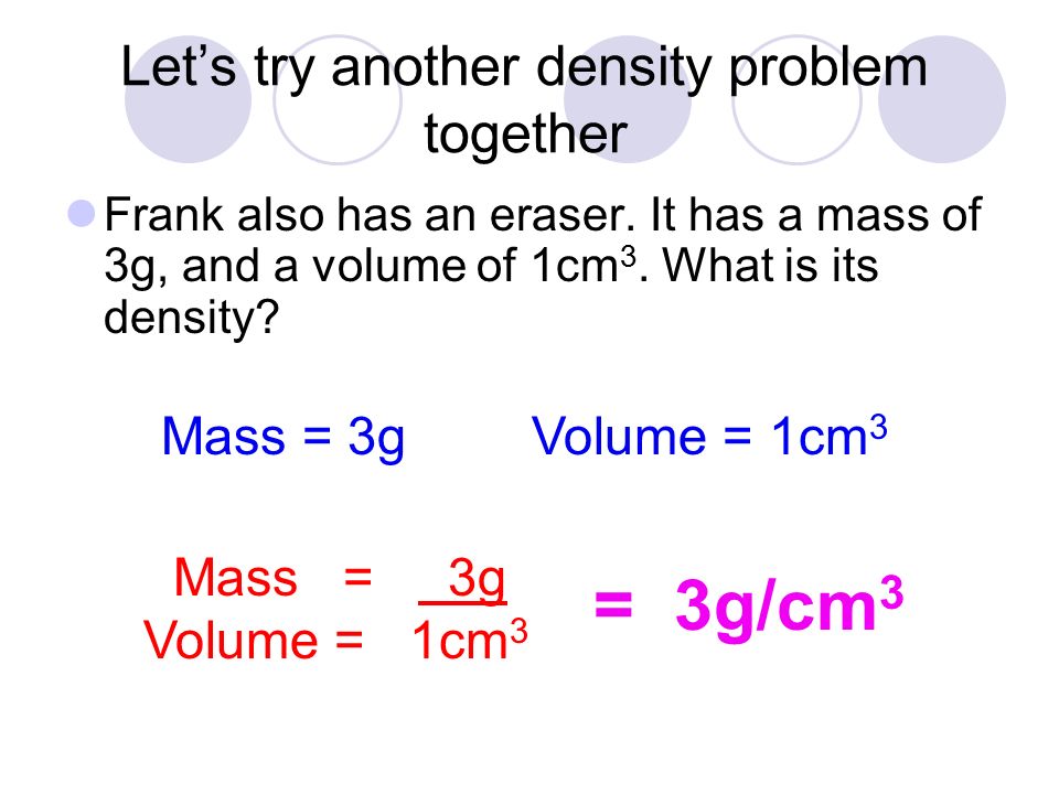 Let’s try another density problem together Frank also has an eraser.