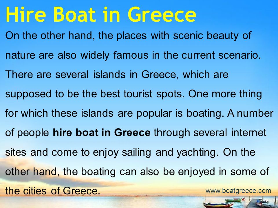Hire Boat in Greece On the other hand, the places with scenic beauty of nature are also widely famous in the current scenario.