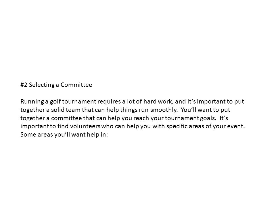 #2 Selecting a Committee Running a golf tournament requires a lot of hard work, and it’s important to put together a solid team that can help things run smoothly.