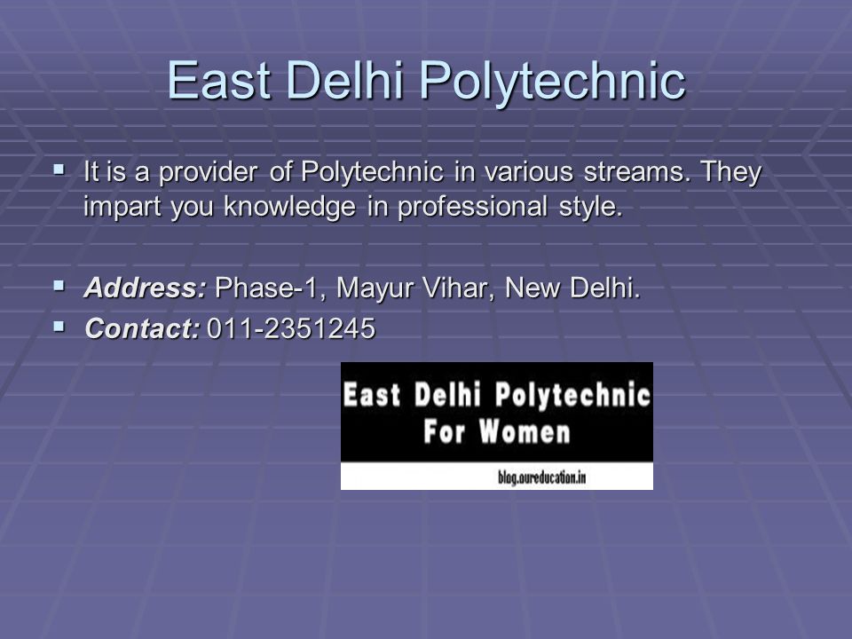 East Delhi Polytechnic  It is a provider of Polytechnic in various streams.