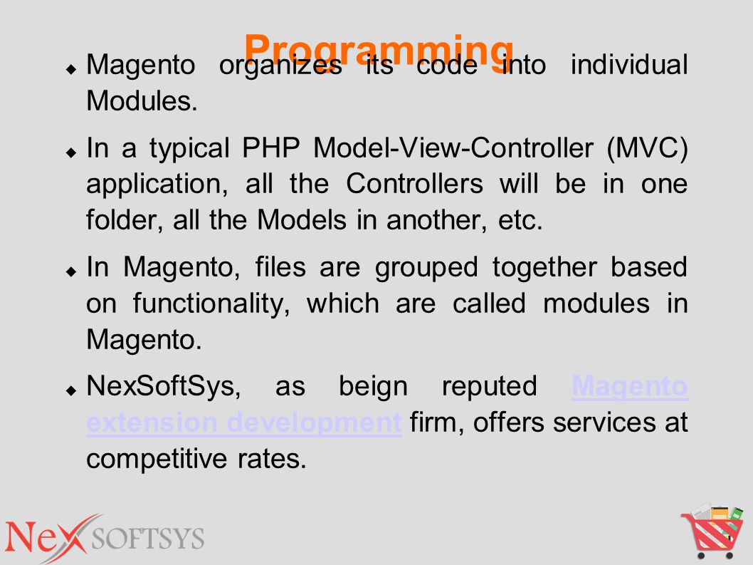  Magento organizes its code into individual Modules.