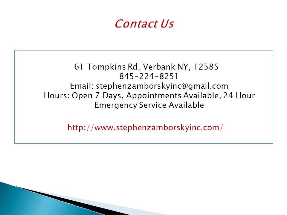 61 Tompkins Rd, Verbank NY, Hours: Open 7 Days, Appointments Available, 24 Hour Emergency Service Available