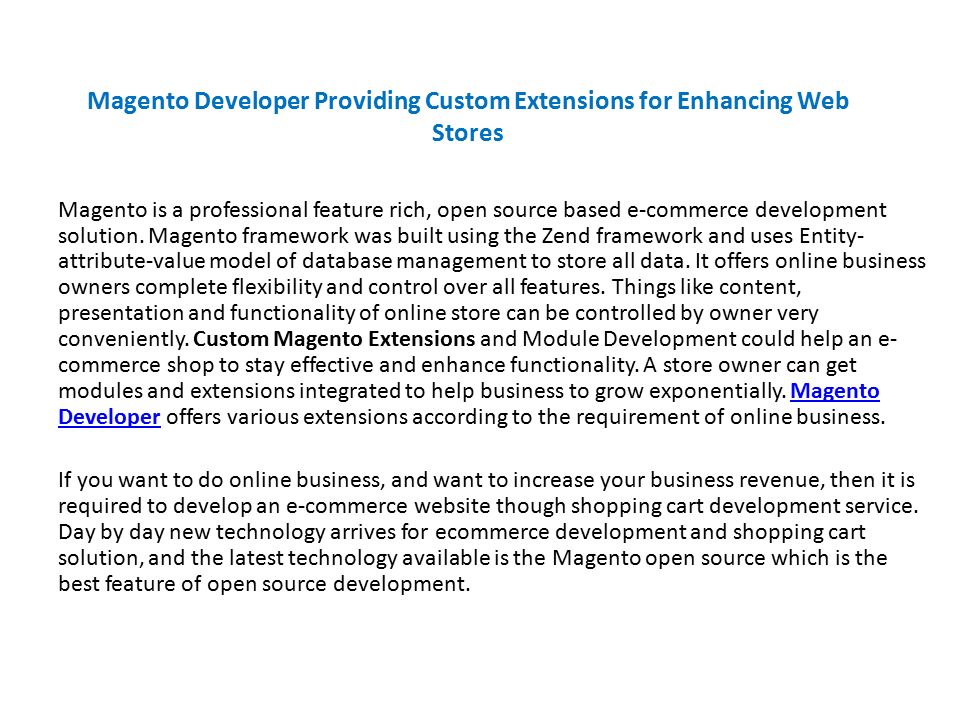 Magento Developer Providing Custom Extensions for Enhancing Web Stores Magento is a professional feature rich, open source based e-commerce development solution.