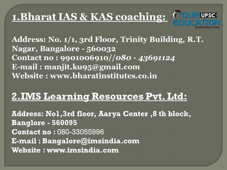 1.Bharat IAS & KAS coaching: Address: No. 1/1, 3rd Floor, Trinity Building, R.T.