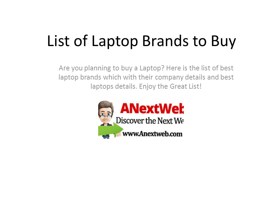 List of Laptop Brands to Buy Are you planning to buy a Laptop.
