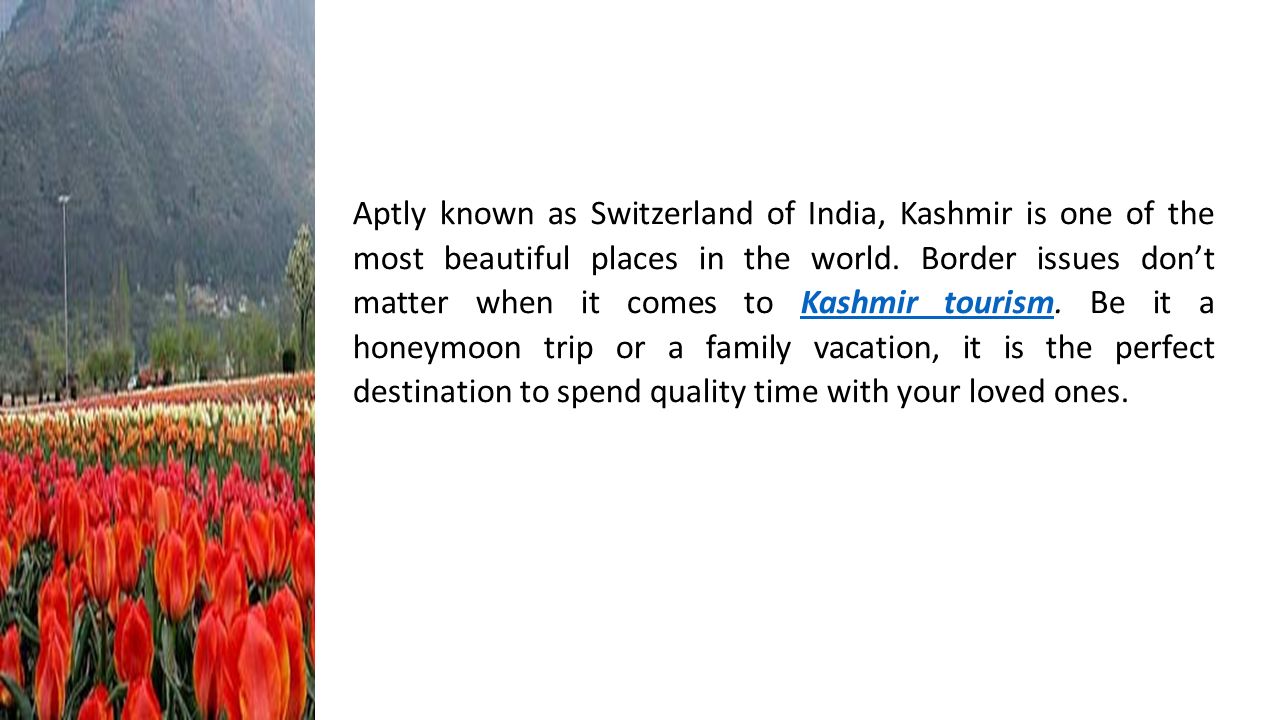 Aptly known as Switzerland of India, Kashmir is one of the most beautiful places in the world.