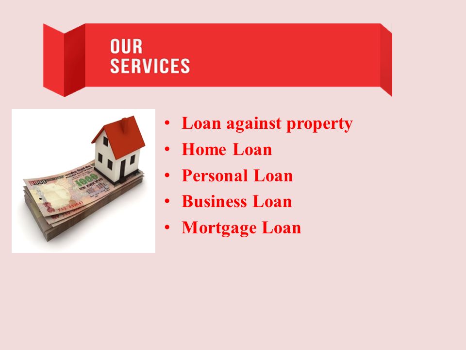 Loan against property Home Loan Personal Loan Business Loan Mortgage Loan