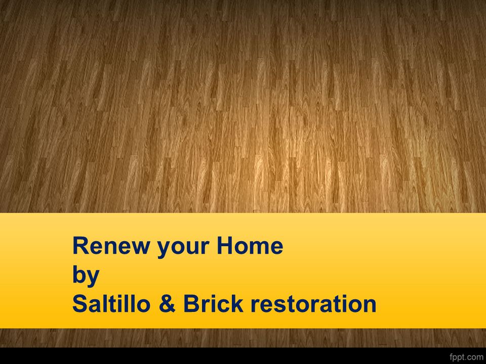 Renew your Home by Saltillo & Brick restoration